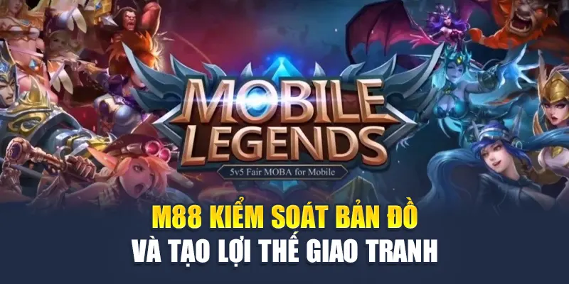 Mobile Legend M88 – Trải Nghiệm Chiến Thuật Đỉnh Cao 1 M88 kiểm soát bản đồ và tạo lợi thế giao tranh