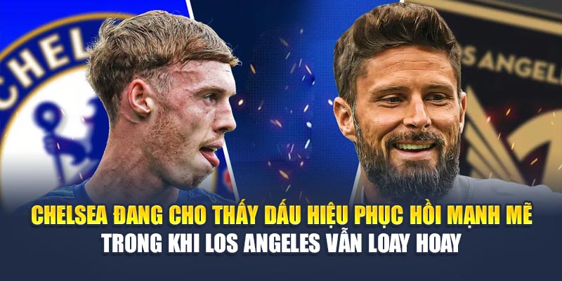 Soi Kèo Bóng Đá Chelsea Vs Los Angeles Từ geektalk.in.net 1 Chelsea đang cho thấy dấu hiệu phục hồi mạnh mẽ trong khi Los Angeles vẫn loay hoay