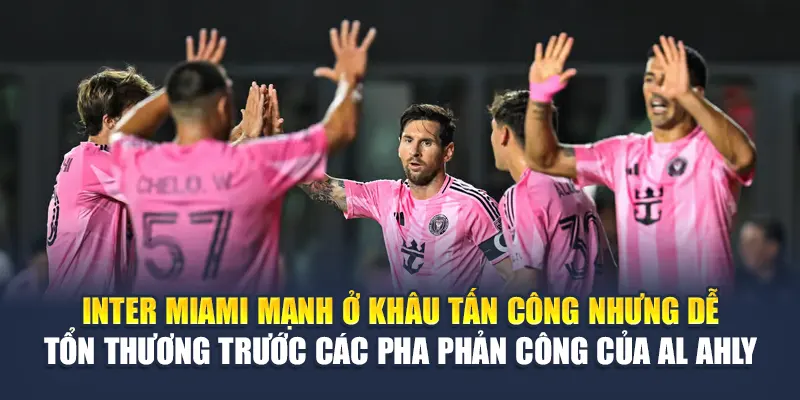 Soi Kèo Bóng Đá Al Ahly Vs Inter Miami - Từ geektalk.in.net 2 Inter Miami mạnh ở khâu tấn công nhưng dễ tổn thương trước các pha phản công của Al Ahly