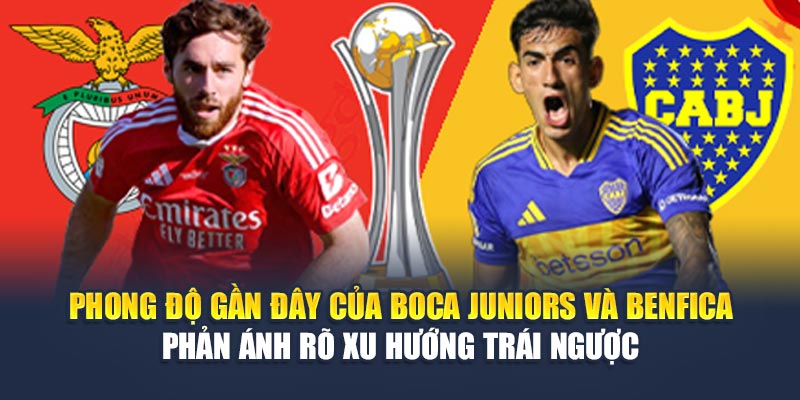 Soi Kèo Bóng Đá Boca Juniors Vs Benfica Tại geektalk.in.net 1 Phong độ gần đây của Boca Juniors và Benfica phản ánh rõ xu hướng trái ngược