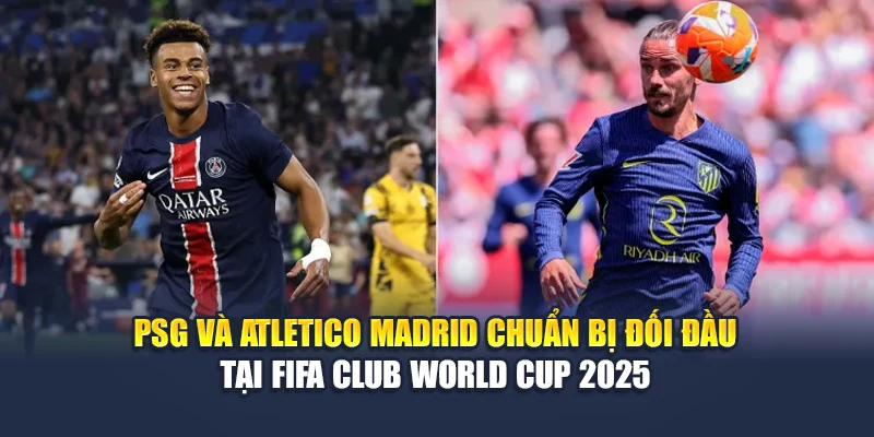Soi Kèo Bóng Đá PSG Vs Atletico Madrid Ngày 16/06 Chuẩn Xác 1 PSG và Atletico Madrid chuẩn bị đối đầu tại FIFA Club World Cup 2025