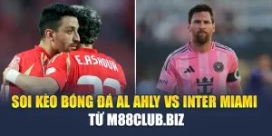 Soi Kèo Bóng Đá Al Ahly Vs Inter Miami - Từ geektalk.in.net