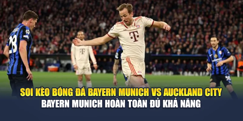 Soi Kèo Bóng Đá Bayern Munich vs Auckland City Từ geektalk.in.net 3 Soi kèo bóng đá Bayern Munich vs Auckland City - Bayern Munich hoàn toàn đủ khả năng