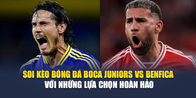 Soi Kèo Bóng Đá Boca Juniors Vs Benfica Tại geektalk.in.net 3 Soi kèo bóng đá Boca Juniors vs Benfica với những lựa chọn hoàn hảo